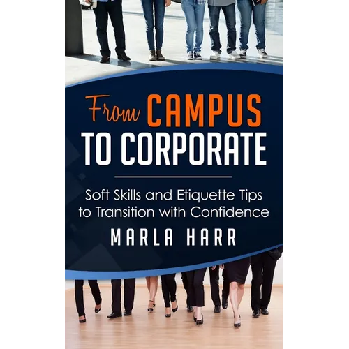 From Campus to Corporate: Soft Skills and Etiquette Tips to Transition with Confidence