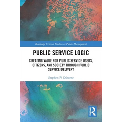 Public Service Logic: Creating Value for Public Service Users, Citizens, and Society Through Public Service Delivery