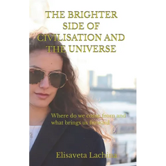 The Brighter Side of Civilisation and The Universe