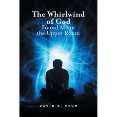 The Whirlwind of God Found Me in the Upper Room