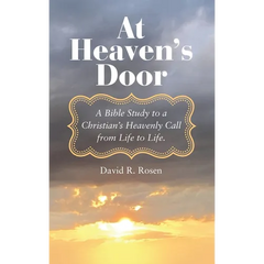 At Heaven's Door: A Bible Study to a Christian's Heavenly Call from Life to Life.