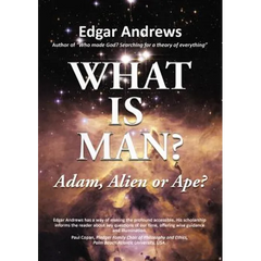 What Is Man?: Adam, Alien or Ape?