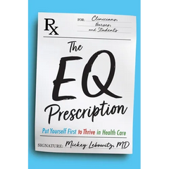 The EQ Prescription: Put Yourself First to Thrive in Health Care