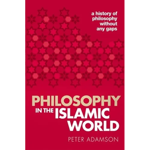 Philosophy in the Islamic World: A History of Philosophy Without Any Gaps, Volume 3