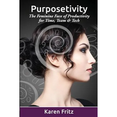 Purposetivity: The Feminine Face of Productivity for Time, Team & Tech