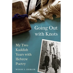 Going Out with Knots: My Two Kaddish Years with Hebrew Poetry