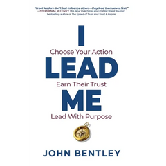 I Lead Me: Choose Your Action, Earn Their Trust, Lead With Purpose