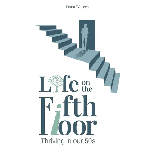 Life on the Fifth Floor: Thriving in Our 50s