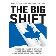 The Big Shift: The Seismic Change in Canadian Politics, Business