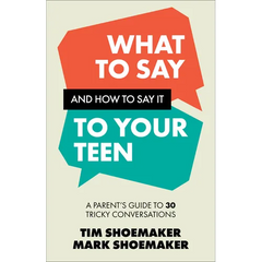 What to Say and How to Say It to Your Teen: A Parent's Guide to 30 Tricky Conversations