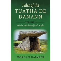 Tales of the Tuatha de Danann, Volume 1: New Translations of Irish Myths