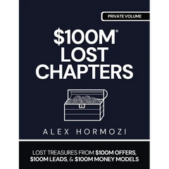$100m Lost Chapters: Lost Treasures from $100M Offers, $100M Leads, and $100M Money Models