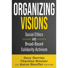 Organizing Visions: Social Ethics and Broad-Based Solidarity Activism
