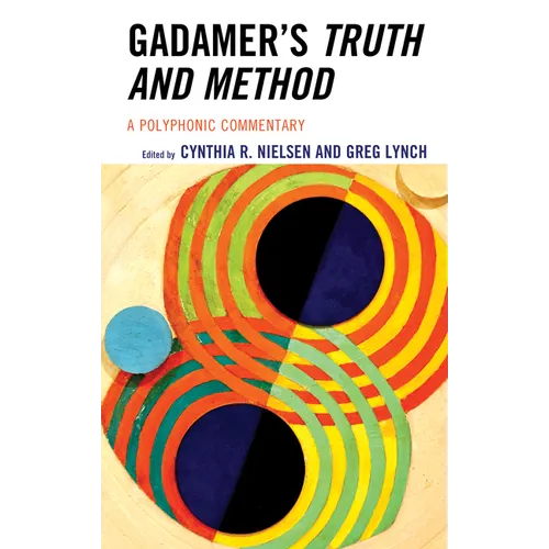 Gadamer's Truth and Method: A Polyphonic Commentary