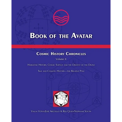 Book of the Avatar: Cosmic History Chronicles Volume II - Harmonic History, Cosmic Science and the Descent of the Divine