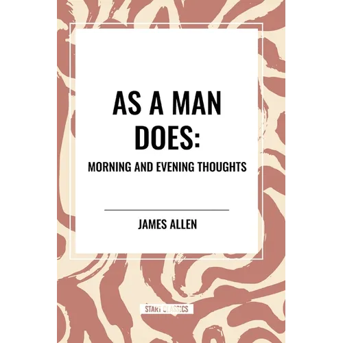 As a Man Does: Morning and Evening Thoughts