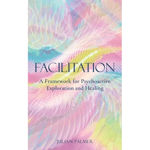Facilitation: A Framework for Psychoactive Exploration and Healing