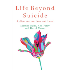 Life Beyond Suicide: Reflections on Loss and Love