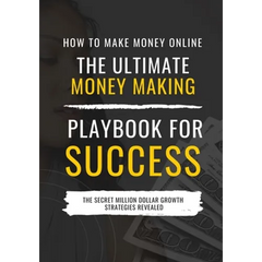 How to Make Money Online: The Ultimate Money Making PlayBook for Success