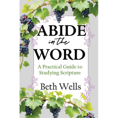 Abide in the Word: A Practical Guide to Studying Scripture