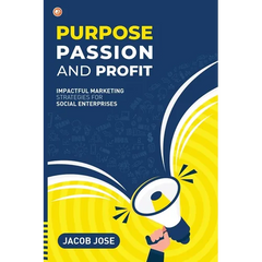Purpose, Passion and Profit: Impactful marketing Strategies for Social Enterprises