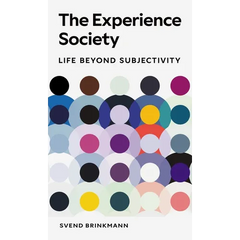 The Experience Society: Life Beyond Subjectivity