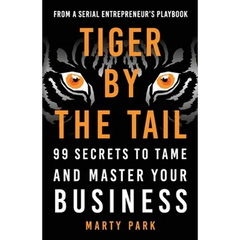 Tiger by the Tail: 99 Secrets to Tame and Master Your Business