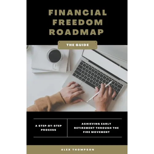Financial Freedom Roadmap - Achieving Early Retirement through the FIRE Movement