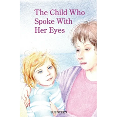 The Child Who Spoke with Her Eyes: A Mother's Spiritual Journey with Her Disabled Child
