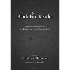 Black Fire Reader: A Documentary Resource on African American Pentecostalism