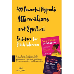 499 Powerful Hypnotic Affirmations and Spiritual Self-Care for Black Women: 2 in 1 Book: Feminine Daily Affirmations for Motivation, Confidence, Posit