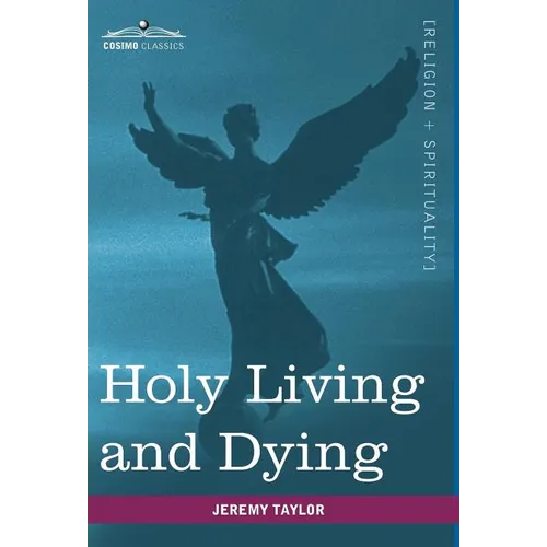 Holy Living and Dying: With Prayers Containing the Whole Duty of a Christian