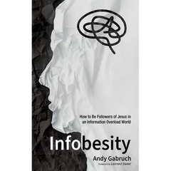 Infobesity: How to Be Followers of Jesus in an Information Overload World