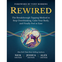 Rewired: The Breakthrough Tapping Method to Stop Overthinking, Calm Your Body, and Finally Feel at Ease