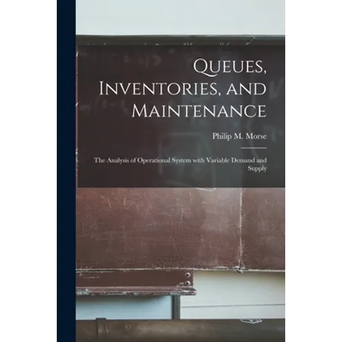 Queues, Inventories, and Maintenance: the Analysis of Operational System With Variable Demand and Supply