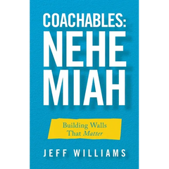 Coachables: Nehemiah: Building Walls That Matter