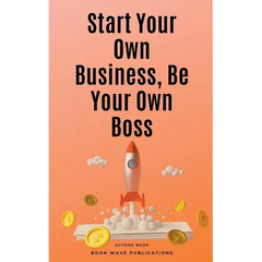 Start Your Own Business, Be Your Own Boss