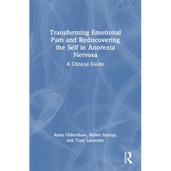 Transforming Emotional Pain and Rediscovering the Self in Anorexia Nervosa: A Clinical Guide