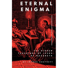 Eternal Enigma: The Hidden Teachings Of Jesus Of Nazareth