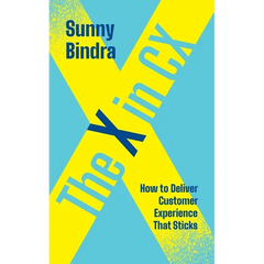 The X in CX: How to Deliver Customer Experience That Sticks