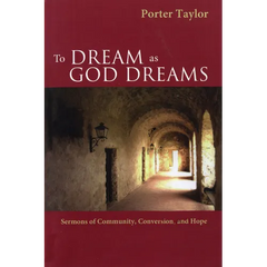 To Dream as God Dreams: Sermons of Community, Conversion, and Hope