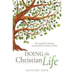 Doing the Christian Life: Boot Camp for Christians Learning What it Means to Follow