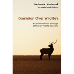 Dominion Over Wildlife?: An Environmental Theology of Human-Wildlife Relations