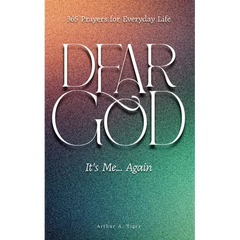 Dear God, It's Me... Again: 365 Prayers for Everyday Life