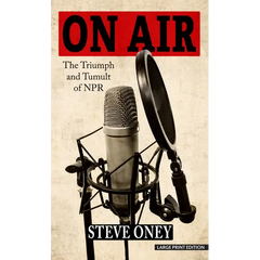 On Air: The Triumph and Tumult of NPR