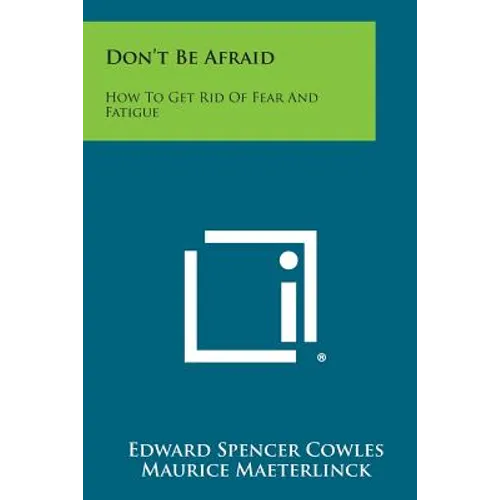 Don't Be Afraid: How to Get Rid of Fear and Fatigue