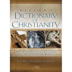 Nelson's Dictionary of Christianity: The Authoritative Resource on the Christian World
