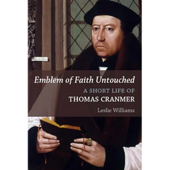 Emblem of Faith Untouched: A Short Life of Thomas Cranmer