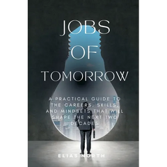 Jobs of Tomorrow: A Practical Guide to the Careers, Skills, and Mindsets That Will Shape the Next Two Decades