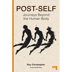 Post-Self: Journeys Beyond the Human Body